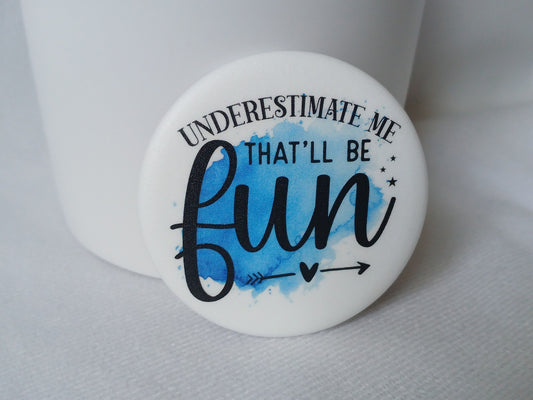 Underestimate me... Inspiring magnet