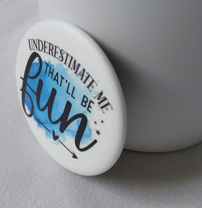 Underestimate me... Inspiring magnet